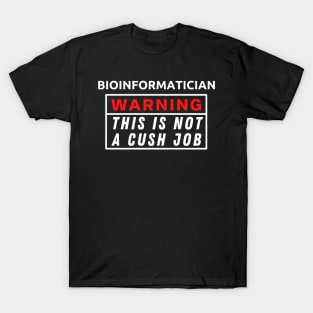 Bioinformatician Warning This Is Not A Cush Job T-Shirt